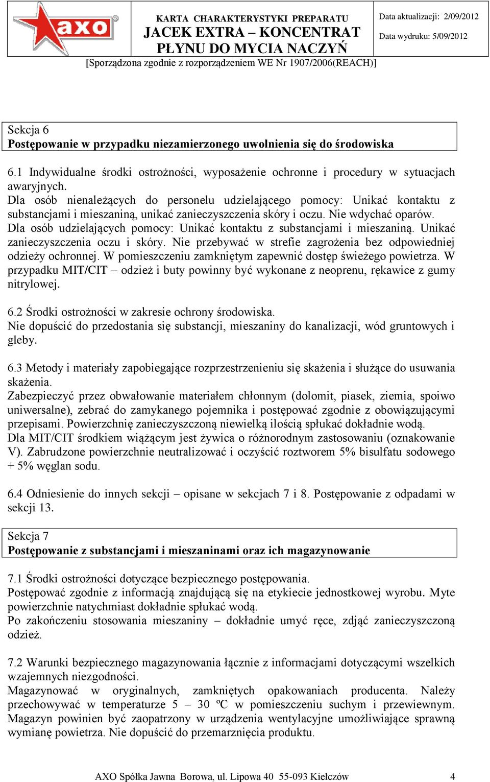 Dla osób udzielających pomocy: Unikać kontaktu z substancjami i mieszaniną. Unikać zanieczyszczenia oczu i skóry. Nie przebywać w strefie zagrożenia bez odpowiedniej odzieży ochronnej.