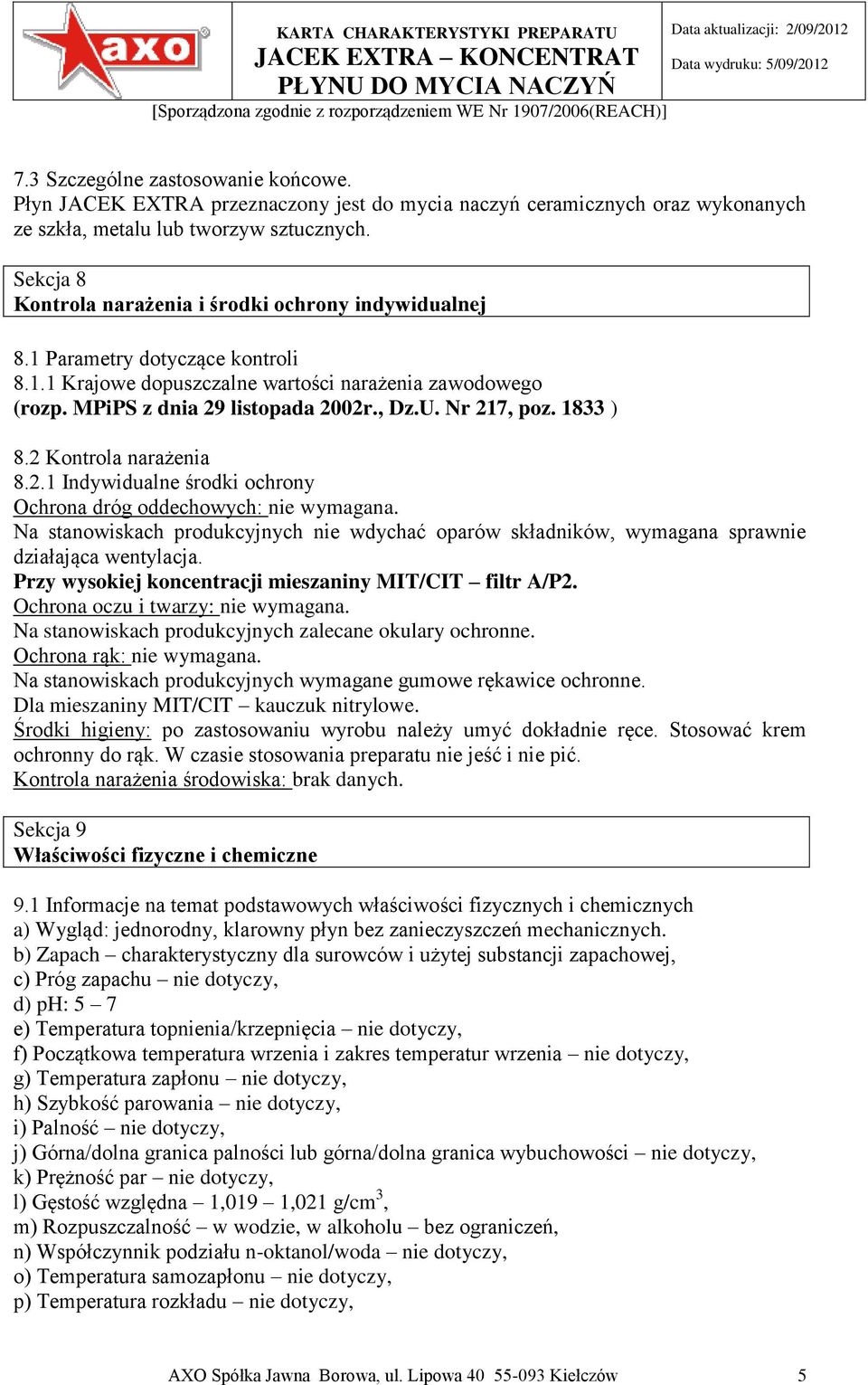 Nr 217, poz. 1833 ) 8.2 Kontrola narażenia 8.2.1 Indywidualne środki ochrony Ochrona dróg oddechowych: nie wymagana.