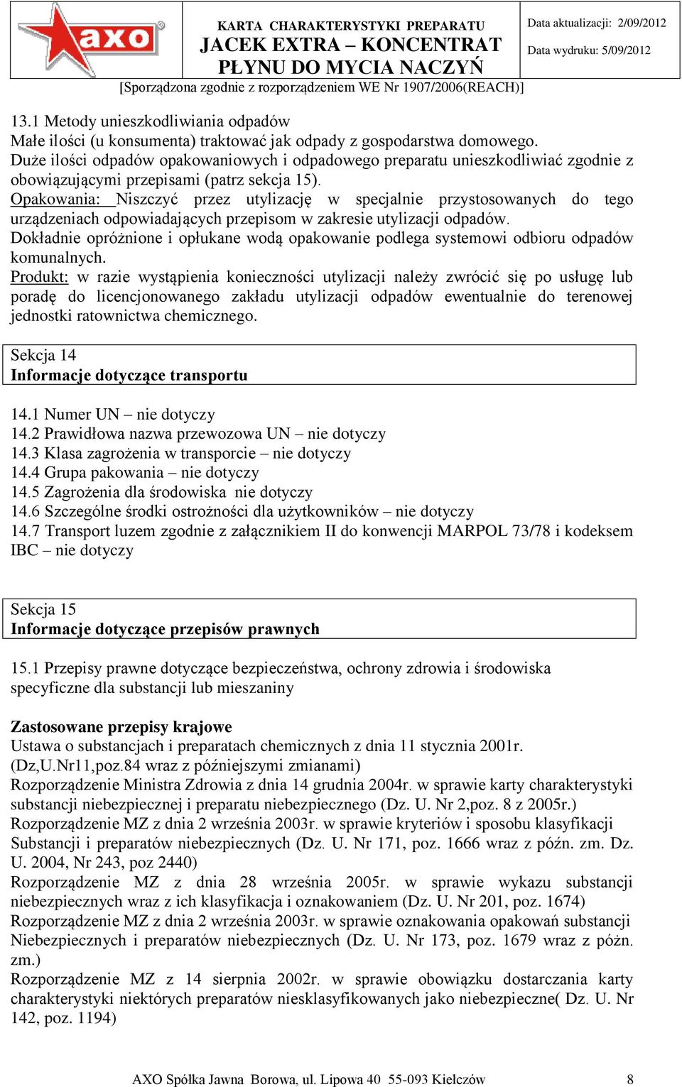 Opakowania: Niszczyć przez utylizację w specjalnie przystosowanych do tego urządzeniach odpowiadających przepisom w zakresie utylizacji odpadów.