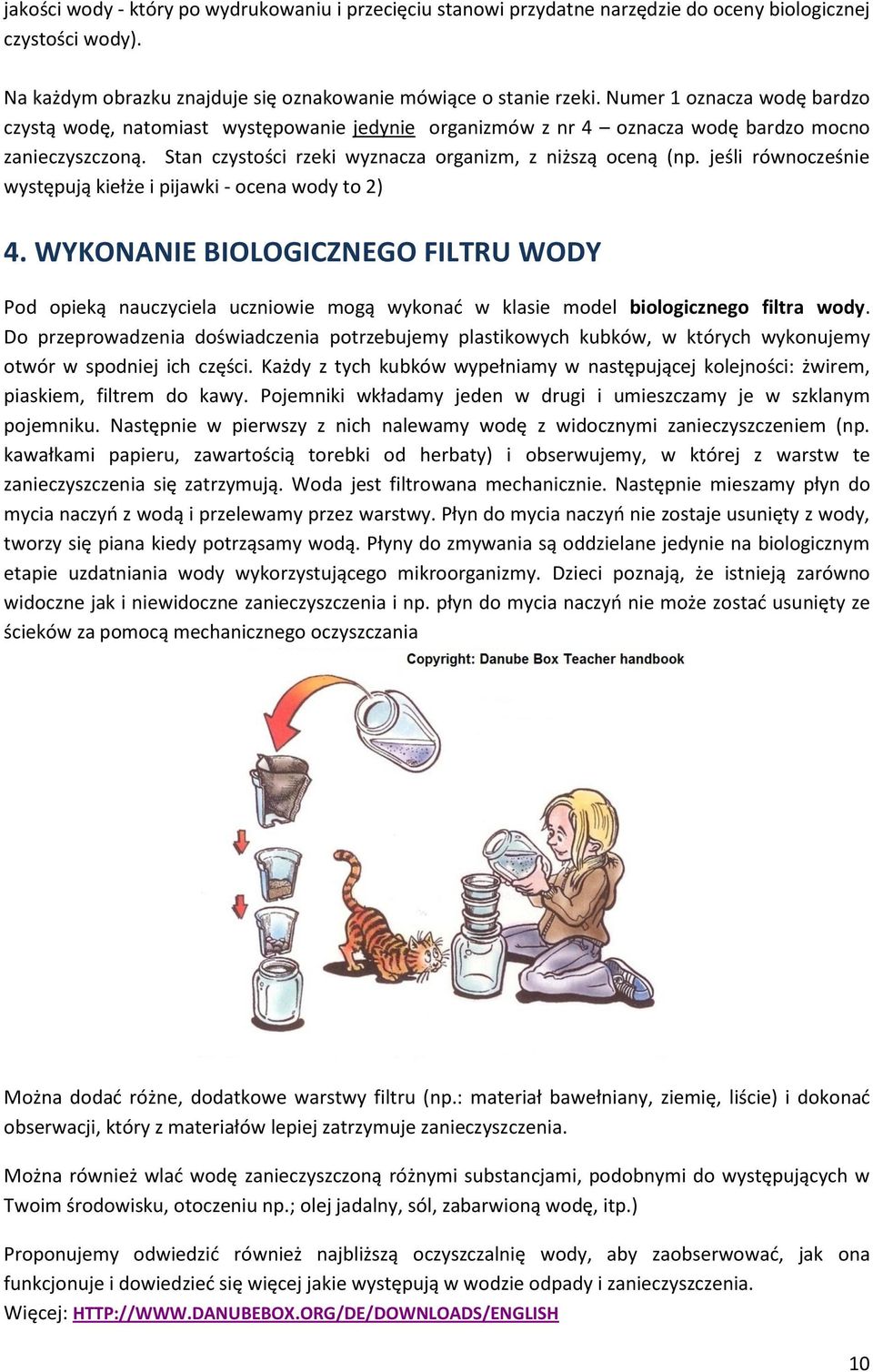 jeśli równocześnie występują kiełże i pijawki - ocena wody to 2) 4. WYKONANIE BIOLOGICZNEGO FILTRU WODY Pod opieką nauczyciela uczniowie mogą wykonać w klasie model biologicznego filtra wody.