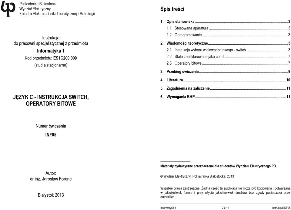 .. 7 2.3. Operatory bitowe... 7 3. Przebieg ćwiczenia... 9 4. Literatura... 10 5. Zagadnienia na zaliczenie... 11 JĘZYK C - INSTRUKCJA SWITCH, OPERATORY BITOWE 6. Wymagania BHP.