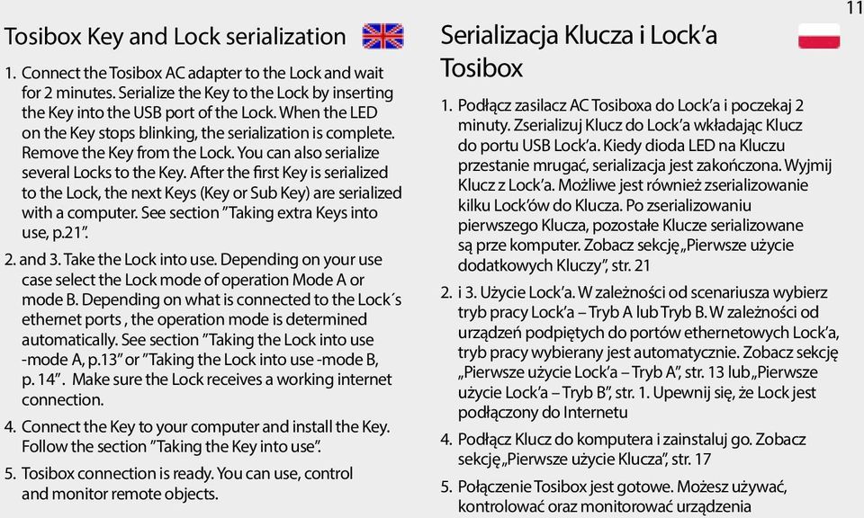 After the first Key is serialized to the Lock, the next Keys (Key or Sub Key) are serialized with a computer. See section Taking extra Keys into use, p.21. 2. and 3. Take the Lock into use.