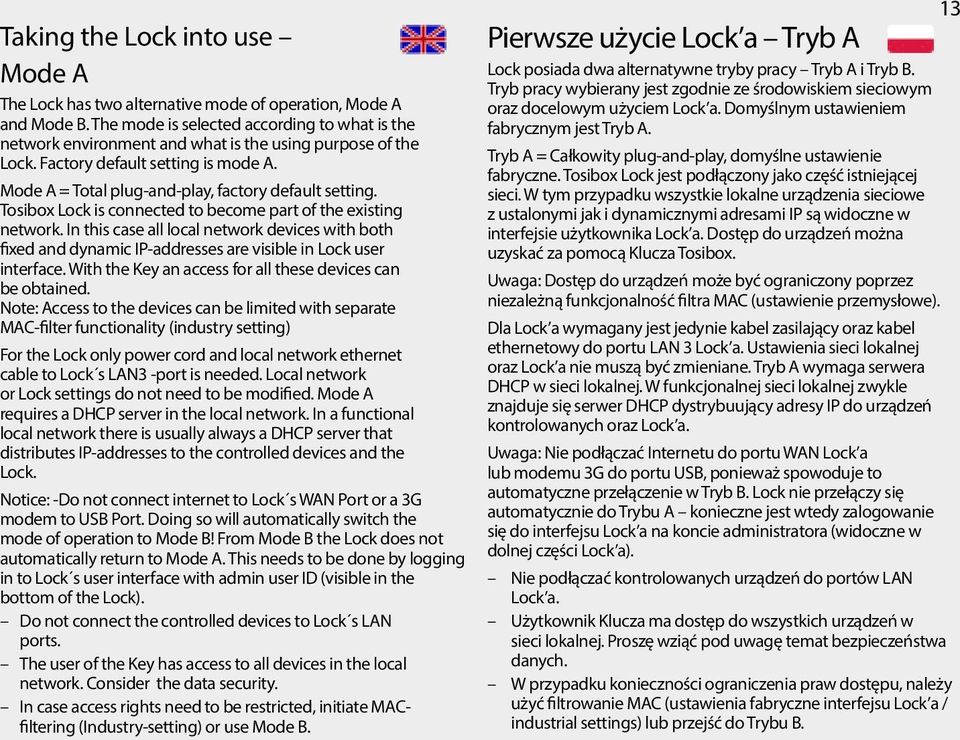 Tosibox Lock is connected to become part of the existing network. In this case all local network devices with both fixed and dynamic IP-addresses are visible in Lock user interface.