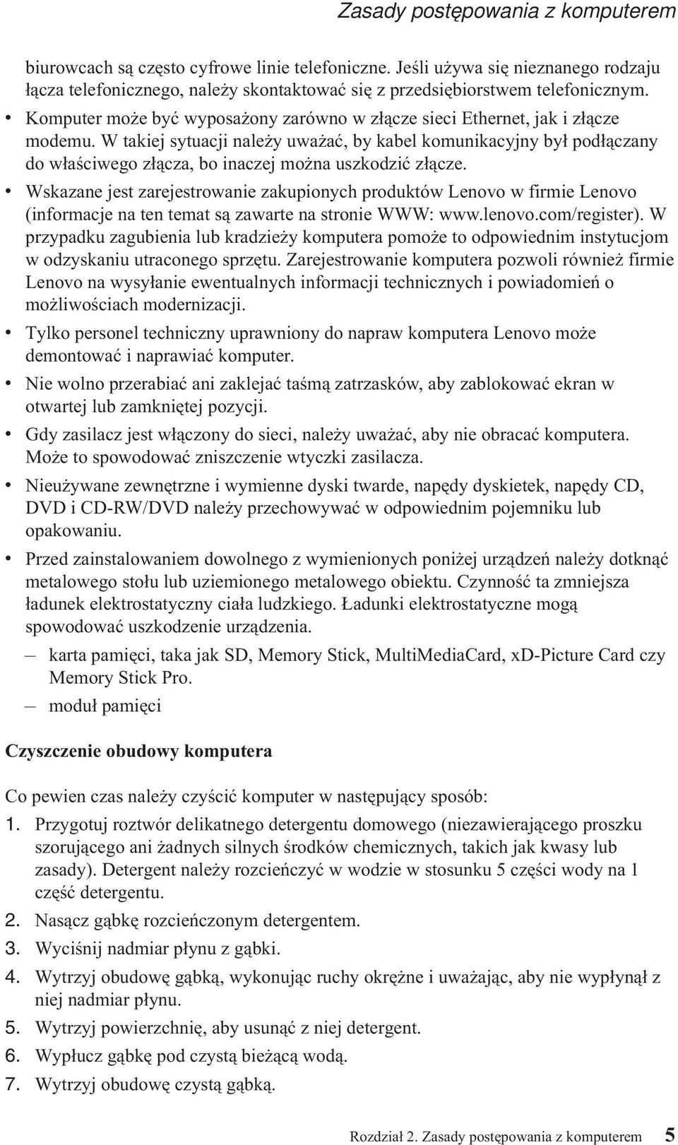 W takiej sytuacji należy uważać, by kabel komunikacyjny był podłączany do właściwego złącza, bo inaczej można uszkodzić złącze.