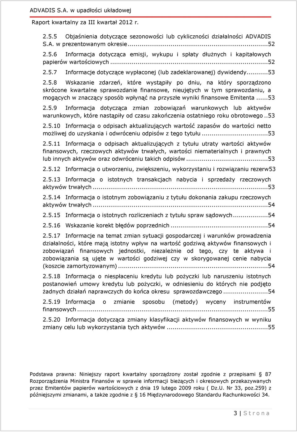 sprwozdniu, mogących w znczący sposób wpłynąć n przyszłe wyniki finnsowe Emitent...53