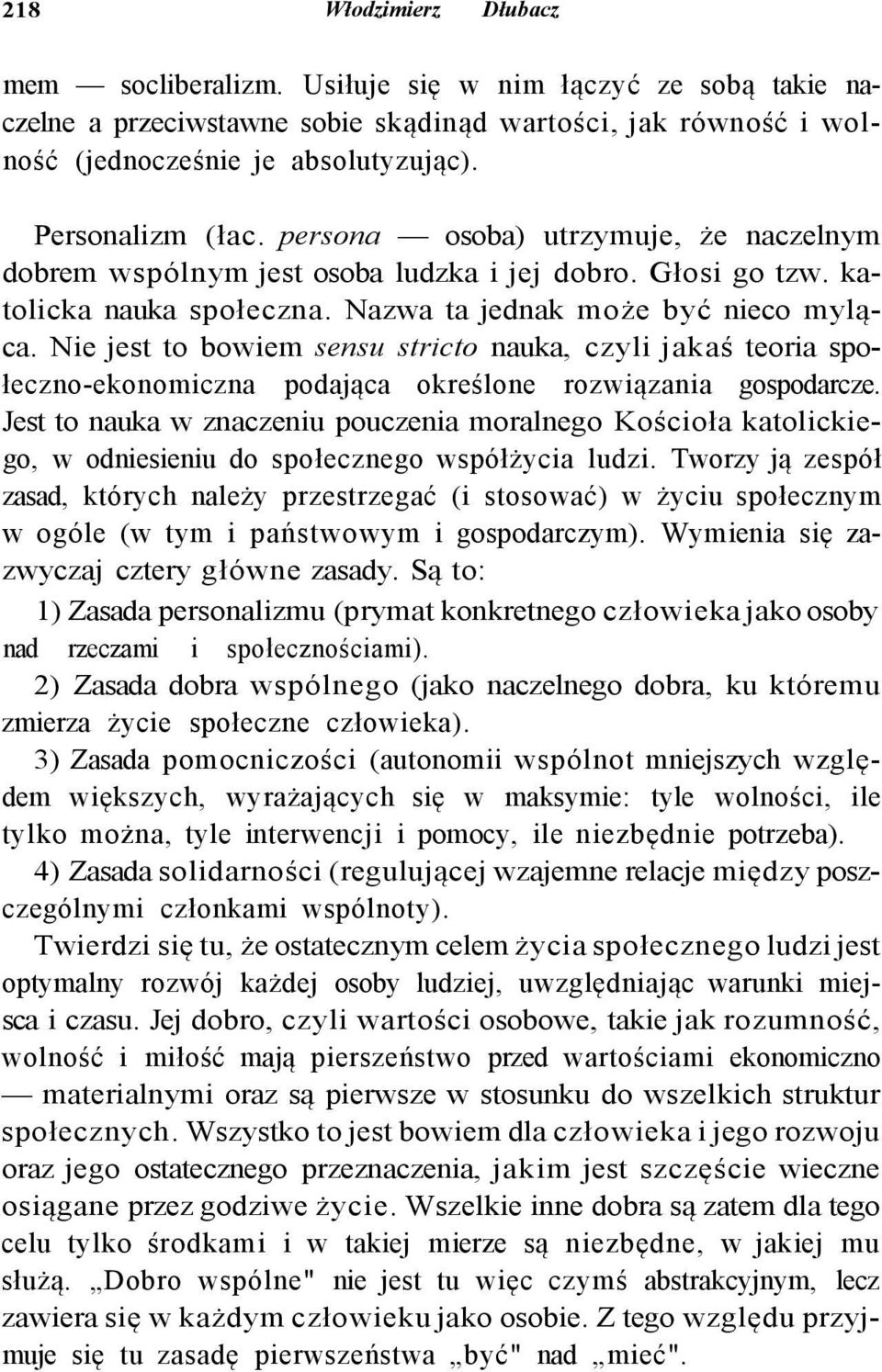 Nie jest to bowiem sensu stricto nauka, czyli jakaś teoria społeczno-ekonomiczna podająca określone rozwiązania gospodarcze.