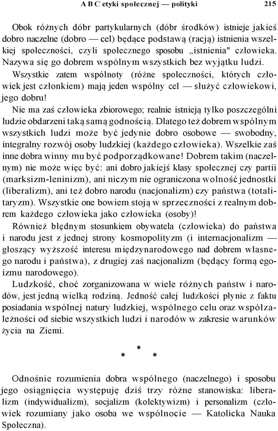 Wszystkie zatem wspólnoty (różne społeczności, których człowiek jest członkiem) mają jeden wspólny cel służyć człowiekowi, jego dobru!