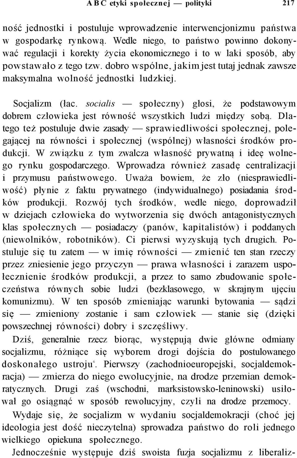 dobro wspólne, jakim jest tutaj jednak zawsze maksymalna wolność jednostki ludzkiej. Socjalizm (łac.