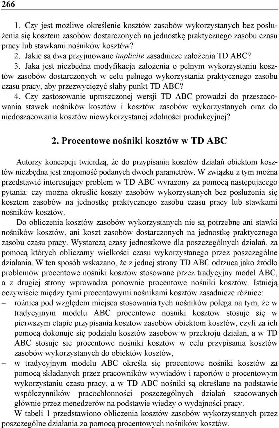 Jaka jest niezbędna modyfikacja założenia o pełnym wykorzystaniu kosztów zasobów dostarczonych w celu pełnego wykorzystania praktycznego zasobu czasu pracy, aby przezwyciężyć słaby punkt TD ABC? 4.