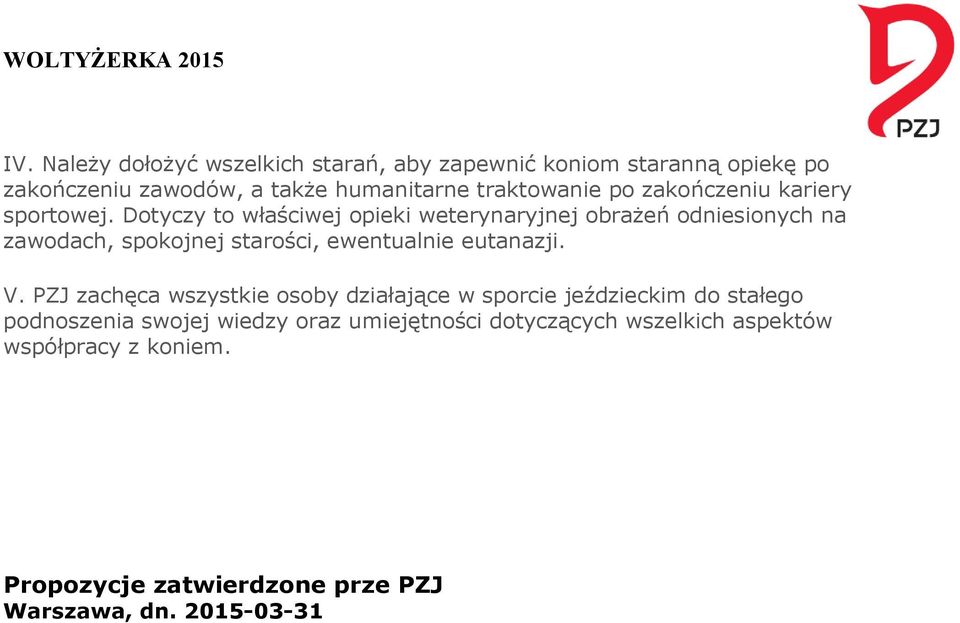 Dotyczy to właściwej opieki weterynaryjnej obrażeń odniesionych na zawodach, spokojnej starości, ewentualnie eutanazji. V.