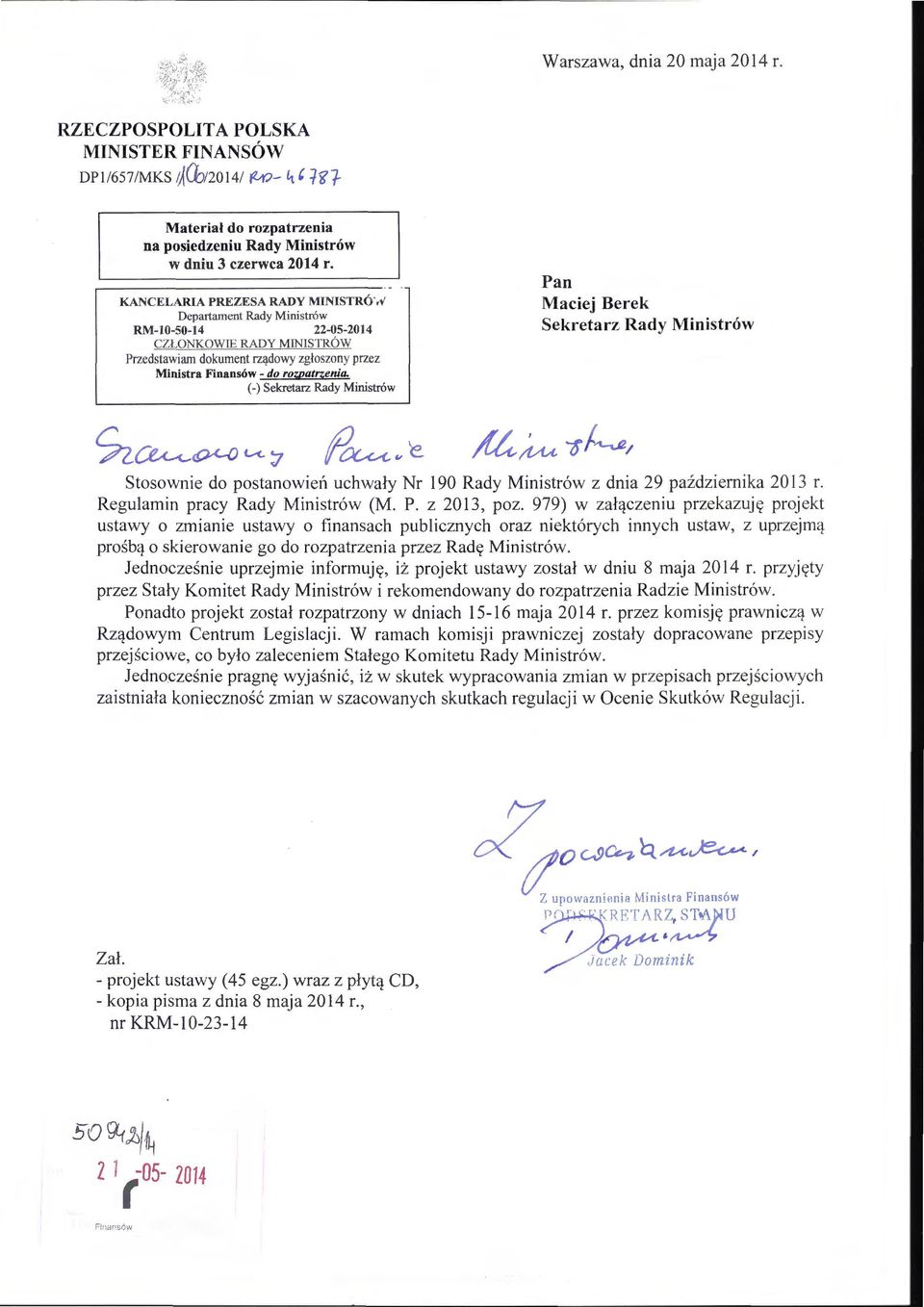 (-) Sekretarz Rady Ministrów Pan Maciej Berek Sekretarz Rady Ministr-ów Stosownie do postanowień uchwały Nr 190 Rady Ministrów z dnia 29 października 2013 r. Regulamin pracy Rady Ministrów (M. P. z 2013, poz.