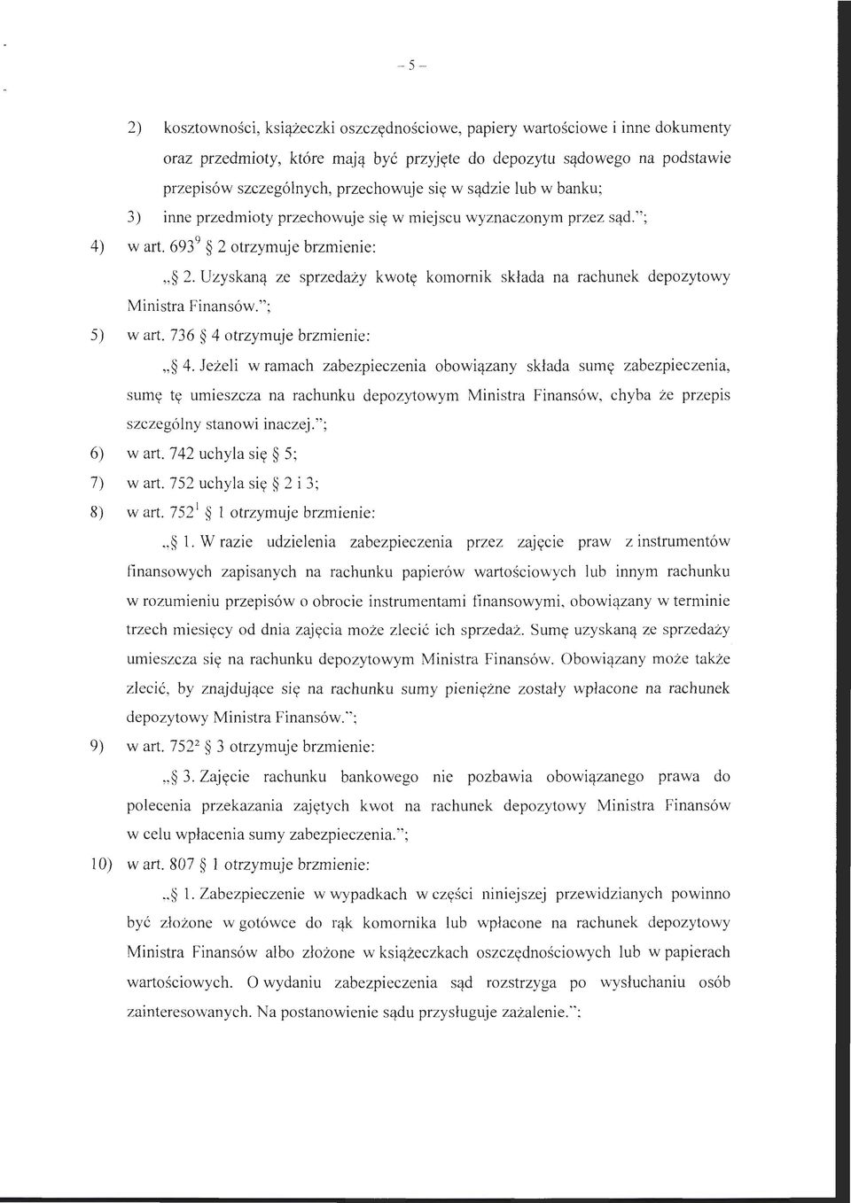 Uzyskaną ze sprzedaży kwotę komornik składa na rachunek depozytowy Ministra Finansów."; 5) wart. 736 4 otrzymuje brzmienie: " 4.