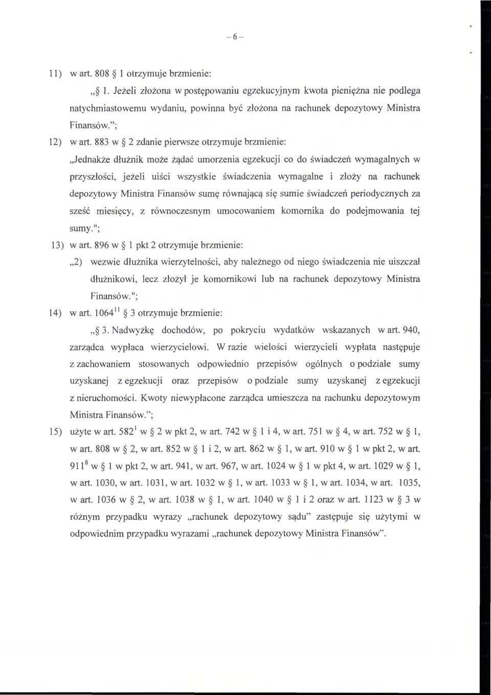 883 w 2 zdanie pierwsze otrzymuje brzmienie: "Jednakże dłużnik może żądać umorzenia egzekucji co do świadczeń wymagalnych w przyszłości, jeżeli uiści wszystkie świadczenia wymagalne i złoży na