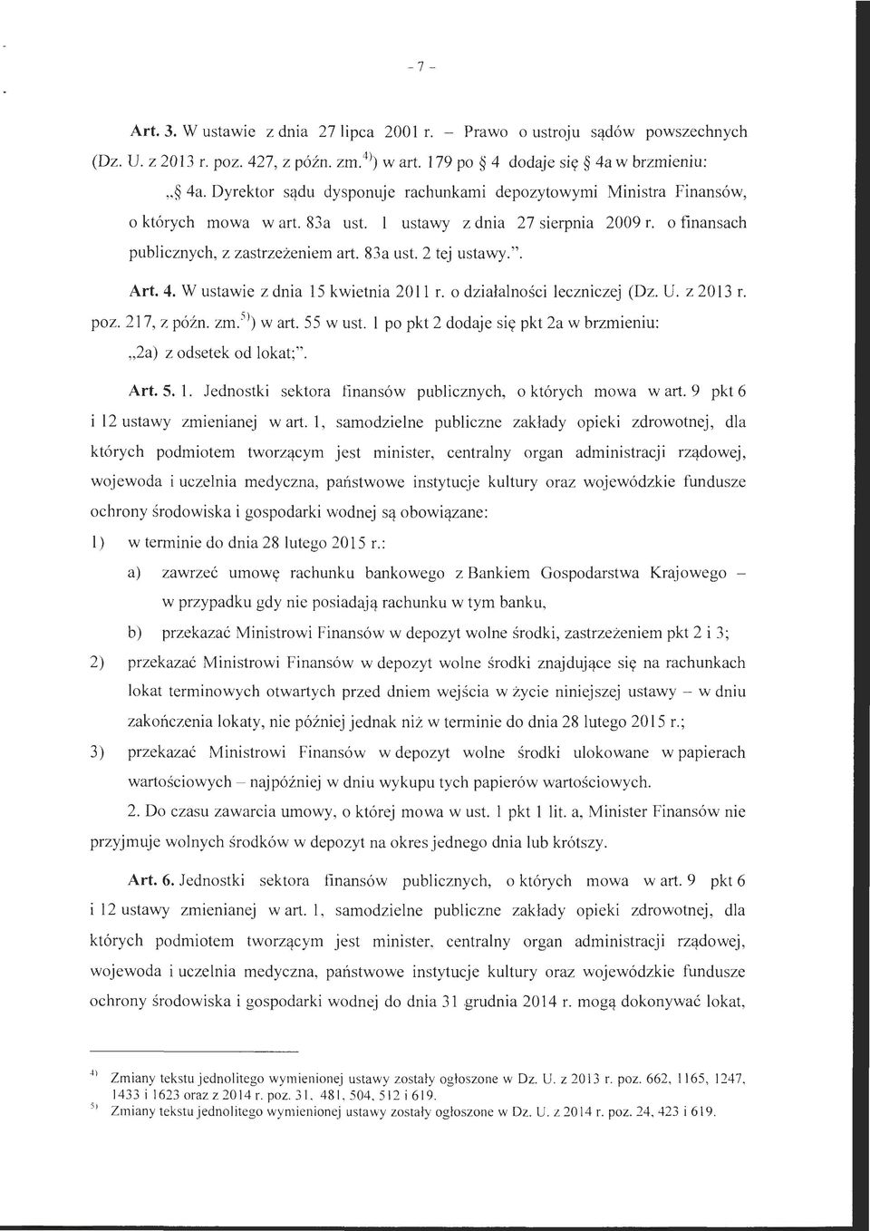 ". Art. 4. W ustawie z dnia l S kwietnia 2011 r. o działalności leczniczej (Dz. U. z 2013 r. poz. 217, z późn. zm. 5 l) wart. 55 w ust.