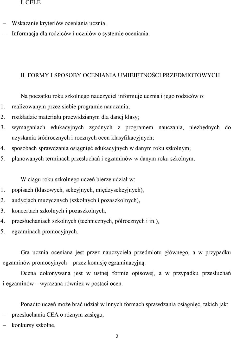 rozkładzie materiału przewidzianym dla danej klasy; 3. wymaganiach edukacyjnych zgodnych z programem nauczania, niezbędnych do uzyskania śródrocznych i rocznych ocen klasyfikacyjnych; 4.