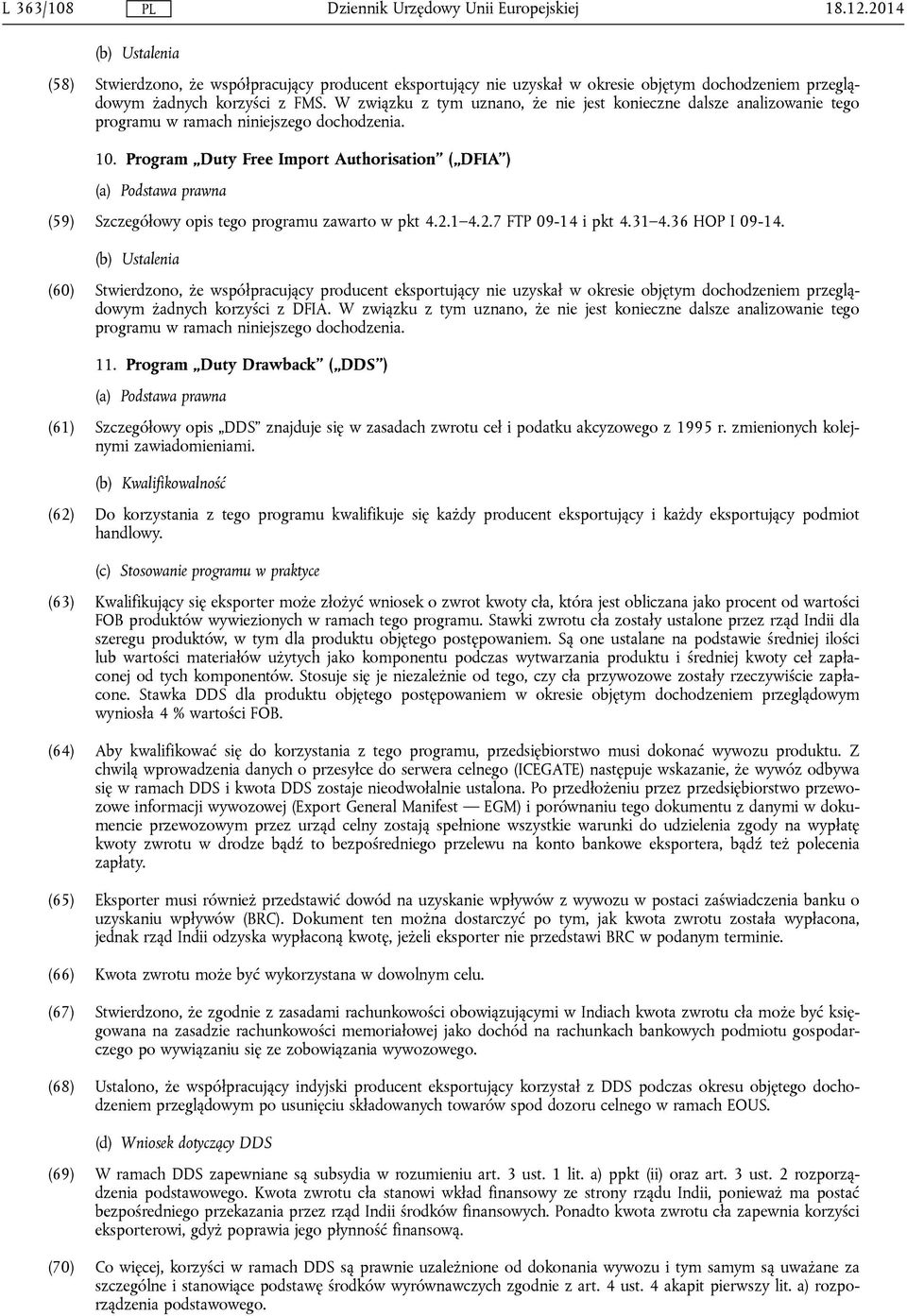 Program Duty Free Import Authorisation ( DFIA ) (a) Podstawa prawna (59) Szczegółowy opis tego programu zawarto w pkt 4.2.1 4.2.7 FTP 09-14 i pkt 4.31 4.36 HOP I 09-14.