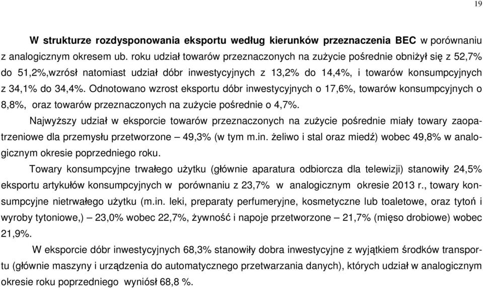 Odnotowano wzrost eksportu dóbr inwestycyjnych o 17,6%, towarów konsumpcyjnych o 8,8%, oraz towarów przeznaczonych na zużycie pośrednie o 4,7%.