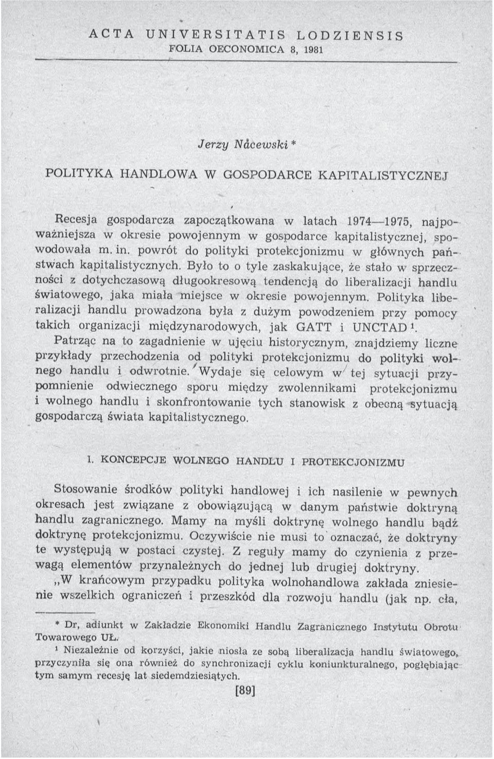 Było to o tyle zaskakujące, że stało w sprzeczności z dotychczasową długookresową tendencją do liberalizacji handlu światow ego, jak a m iała m iejsce w okresie pow ojennym.