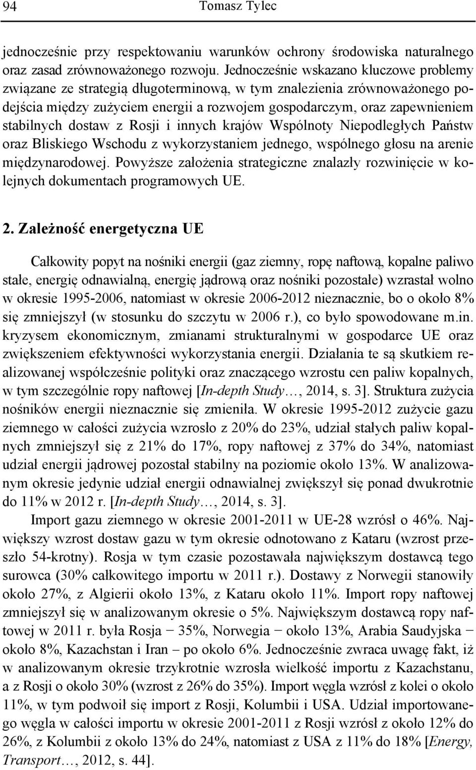 dostaw z Rosji i innych krajów Wspólnoty Niepodległych Państw oraz Bliskiego Wschodu z wykorzystaniem jednego, wspólnego głosu na arenie międzynarodowej.