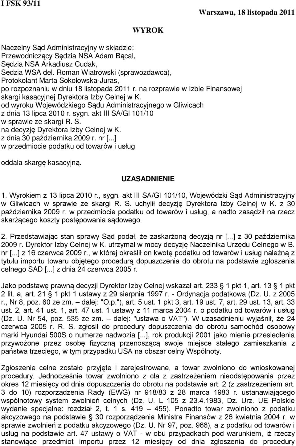 od wyroku Wojewódzkiego Sądu Administracyjnego w Gliwicach z dnia 13 lipca 2010 r. sygn. akt III SA/Gl 101/10 w sprawie ze skargi R. S. na decyzję Dyrektora Izby Celnej w K.