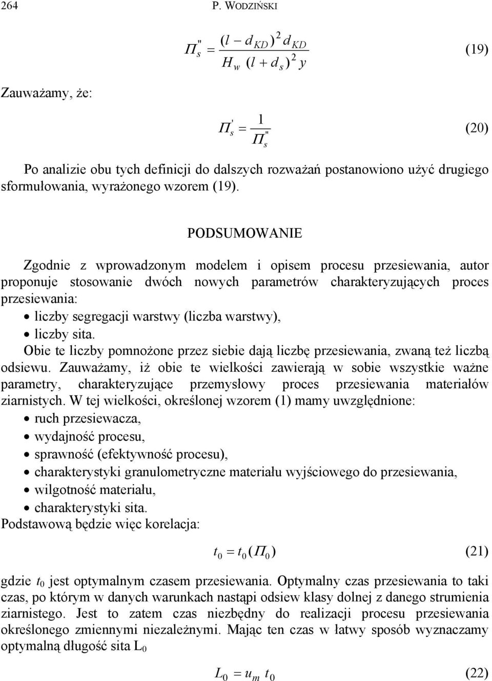 s PODSUMOWANIE Zgodnie z wprowadzonym modelem i opisem procesu przesiewania, autor proponuje stosowanie dwóch nowych parametrów charakteryzujących proces przesiewania: liczby segregacji warstwy