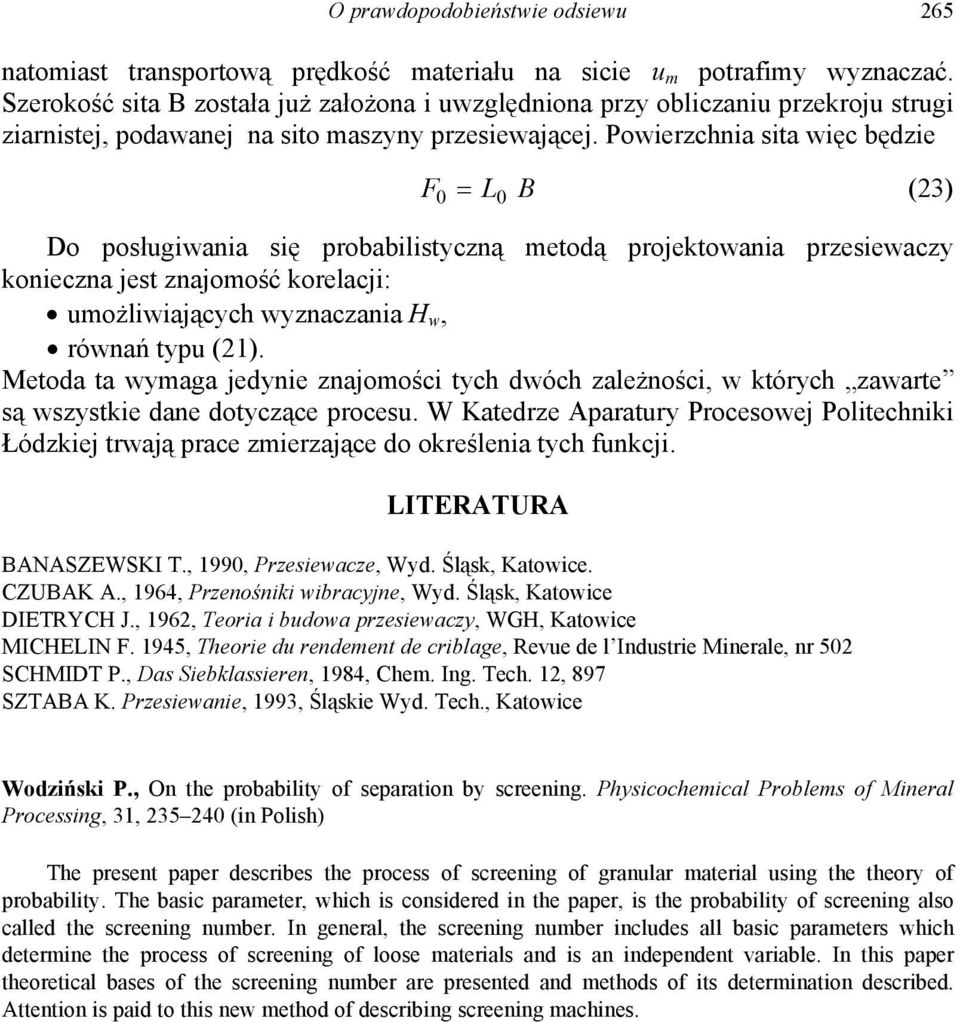 Powierzchnia sita więc będzie F L B 0 0 (3) Do posługiwania się probabilistyczną metodą projektowania przesiewaczy konieczna jest znajomość korelacji: umożliwiających wyznaczania H w, równań typu (1).