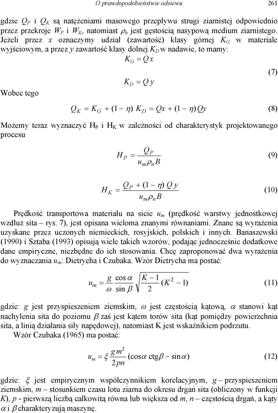 Qy K G D (8) Możemy teraz wyznaczyć H P i H K w zależności od charakterystyk projektowanego procesu H P u Q m P ρ B n (9) H K Q P + ( 1 η) Qy u ρ B m n (10) Prędkość transportowa materiału na sicie u