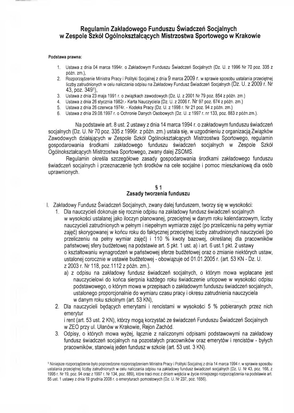 w sprawie sposobu ustalania przeciętnej liczby zatrudnionych w celu naliczania odpisu na Zakładowy Fundusz Świadczeń Socjalnych (Dz. U. Z 2009 r. Nr 43, poz. 3491), 3. Ustawa z dnia 23 maja 1991 r.