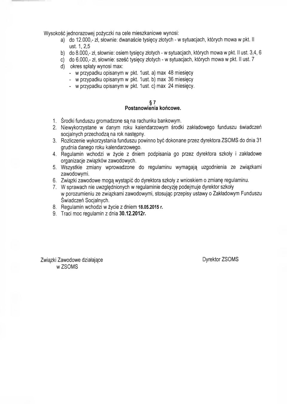 1 ust. a) max 48 miesięcy - w przypadku opisanym w pkt. 1 ust. b) max 36 miesięcy - w przypadku opisanym w pkt. 1 ust. c) max 24 miesięcy. 7 Postanowienia końcowe. 1. Środki funduszu gromadzone są na rachunku bankowym.