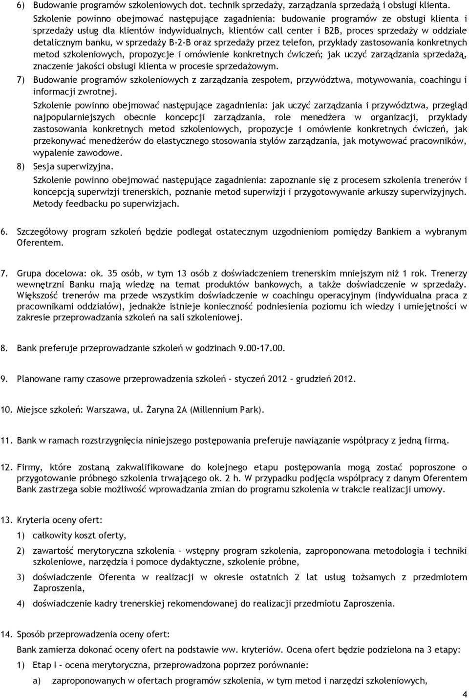 detalicznym banku, w sprzedaży B-2-B oraz sprzedaży przez telefon, przykłady zastosowania konkretnych metod szkoleniowych, propozycje i omówienie konkretnych ćwiczeń; jak uczyć zarządzania sprzedażą,