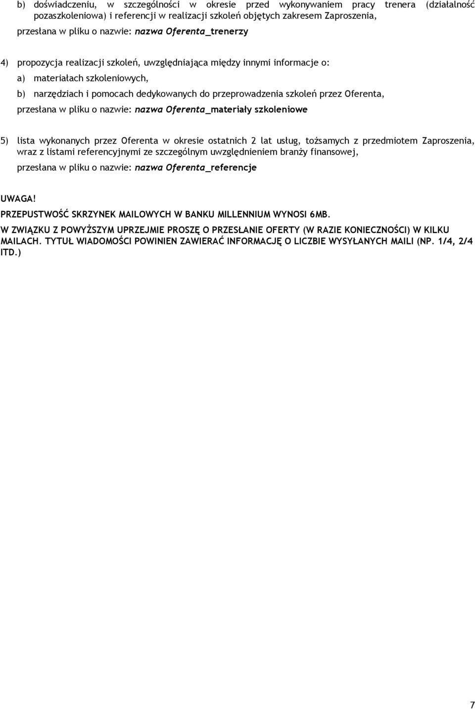 przez Oferenta, przesłana w pliku o nazwie: nazwa Oferenta_materiały szkoleniowe 5) lista wykonanych przez Oferenta w okresie ostatnich 2 lat usług, tożsamych z przedmiotem Zaproszenia, wraz z