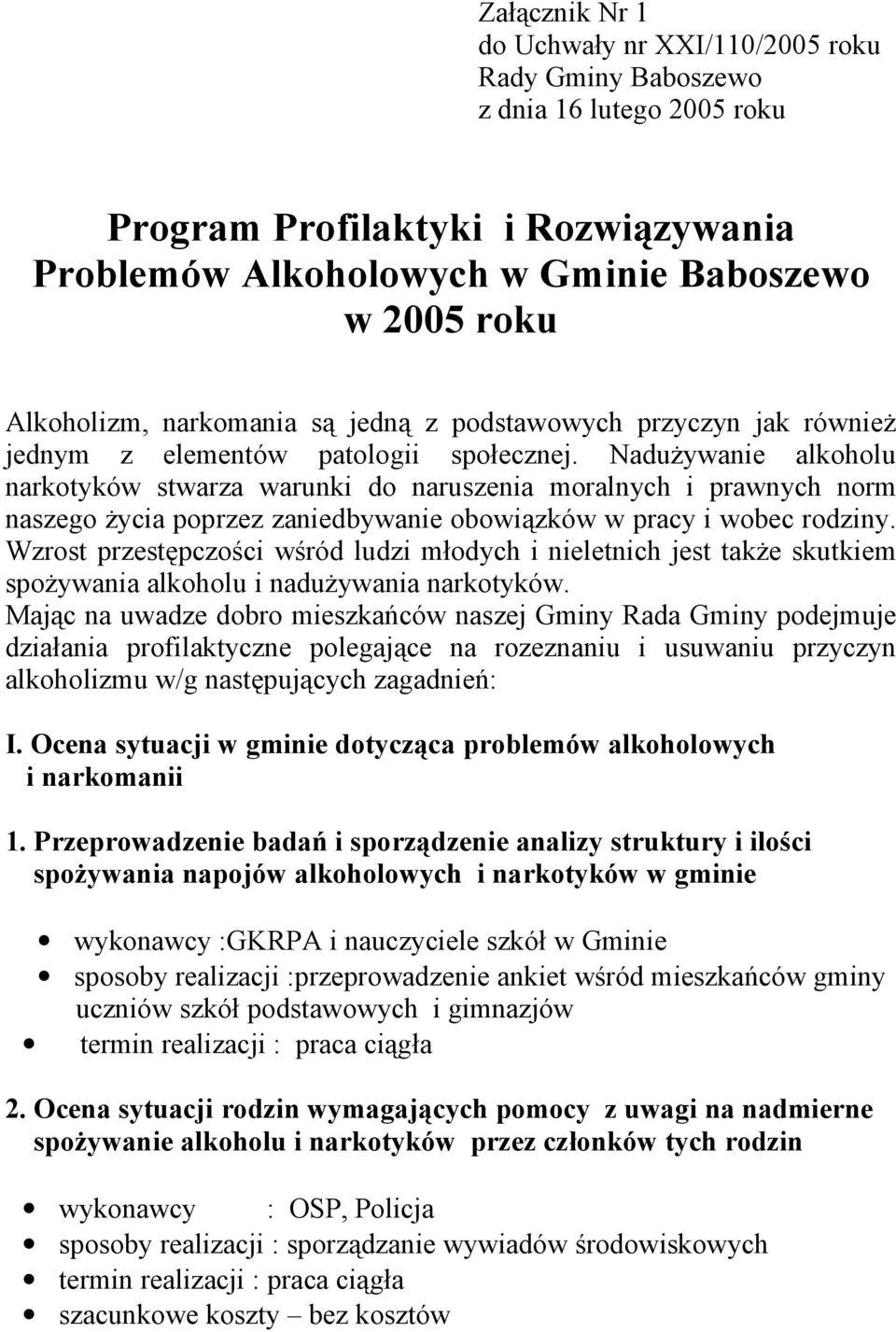 Nadużywanie alkoholu narkotyków stwarza warunki do naruszenia moralnych i prawnych norm naszego życia poprzez zaniedbywanie obowiązków w pracy i wobec rodziny.