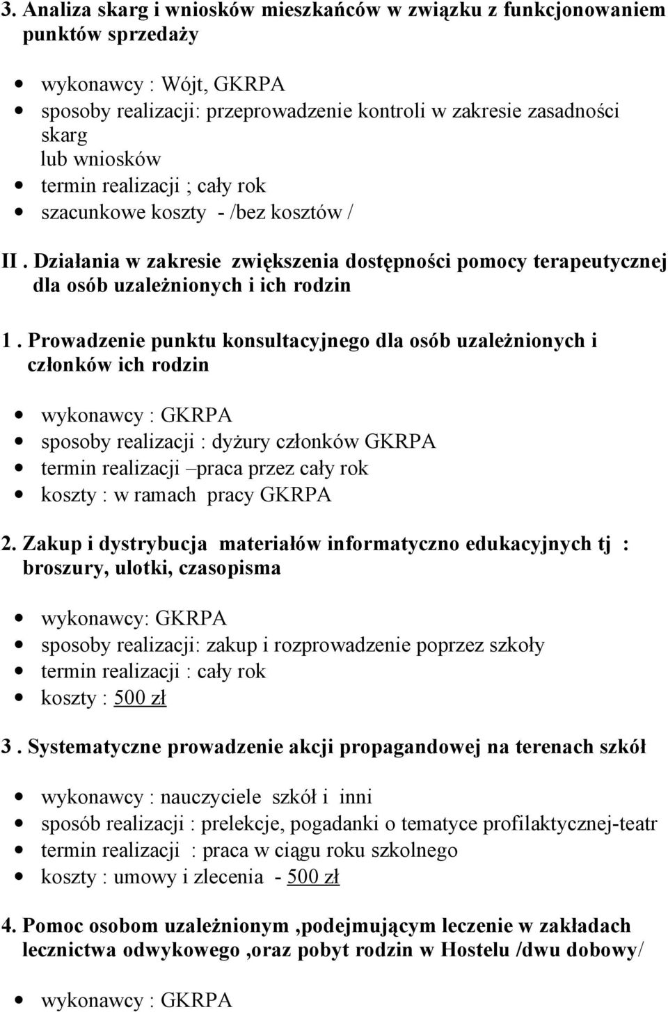 Prowadzenie punktu konsultacyjnego dla osób uzależnionych i członków ich rodzin sposoby realizacji : dyżury członków GKRPA termin realizacji praca przez cały rok koszty : w ramach pracy GKRPA 2.