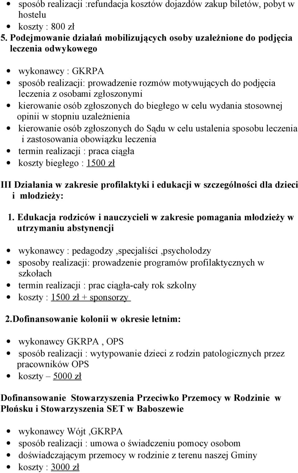 zgłoszonych do biegłego w celu wydania stosownej opinii w stopniu uzależnienia kierowanie osób zgłoszonych do Sądu w celu ustalenia sposobu leczenia i zastosowania obowiązku leczenia koszty biegłego