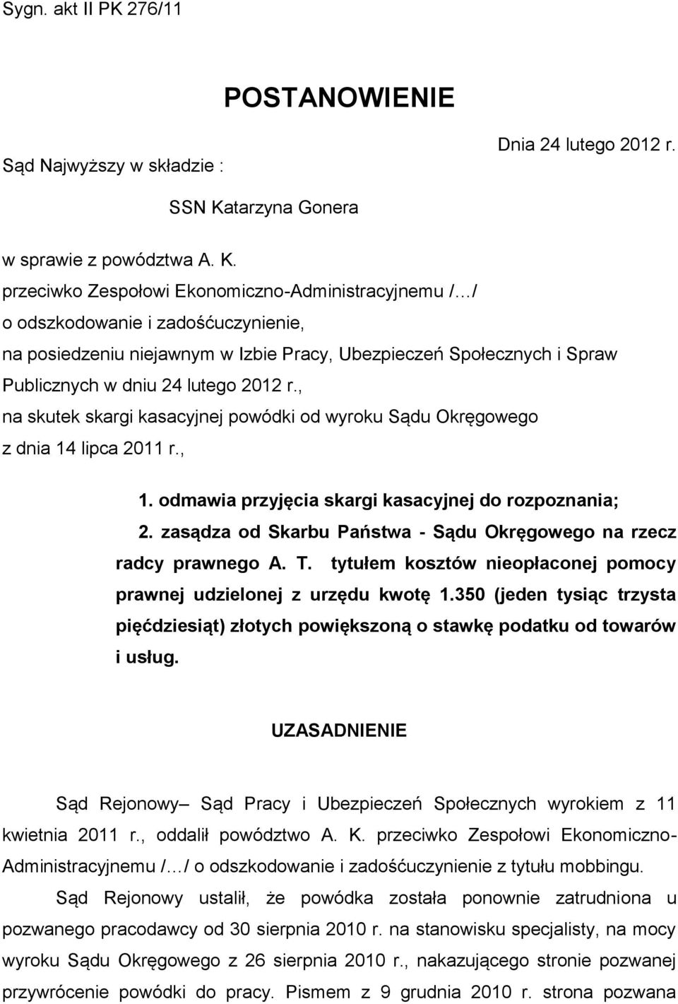 przeciwko Zespołowi Ekonomiczno-Administracyjnemu / / o odszkodowanie i zadośćuczynienie, na posiedzeniu niejawnym w Izbie Pracy, Ubezpieczeń Społecznych i Spraw Publicznych w dniu 24 lutego 2012 r.