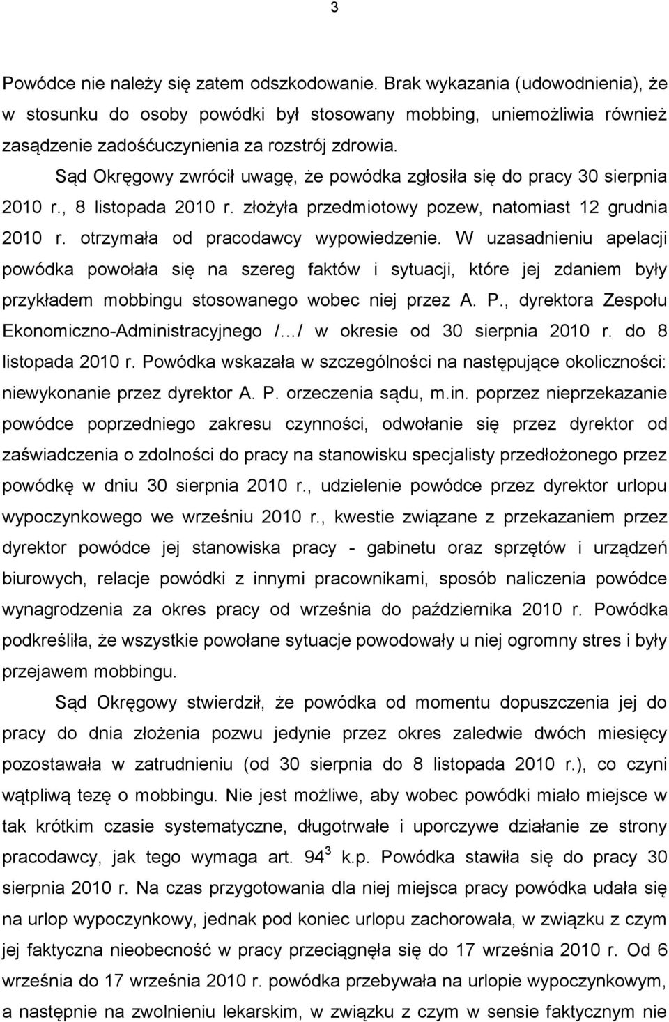 W uzasadnieniu apelacji powódka powołała się na szereg faktów i sytuacji, które jej zdaniem były przykładem mobbingu stosowanego wobec niej przez A. P.