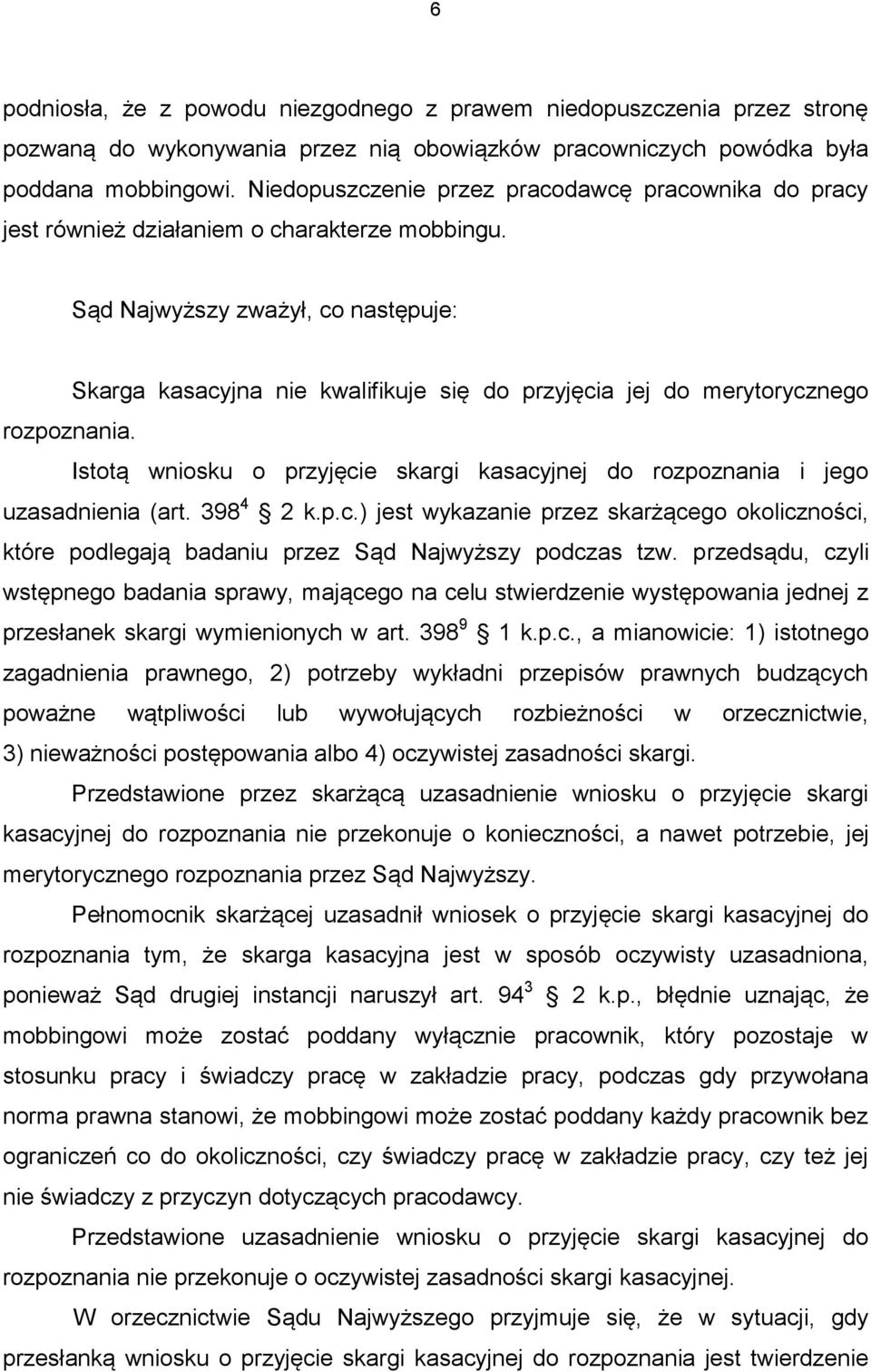 Sąd Najwyższy zważył, co następuje: Skarga kasacyjna nie kwalifikuje się do przyjęcia jej do merytorycznego rozpoznania.