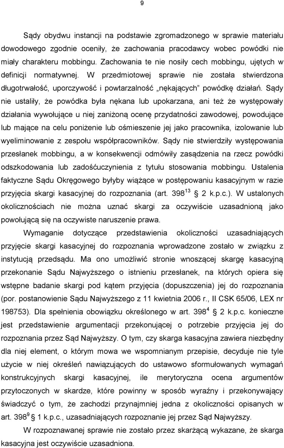 Sądy nie ustaliły, że powódka była nękana lub upokarzana, ani też że występowały działania wywołujące u niej zaniżoną ocenę przydatności zawodowej, powodujące lub mające na celu poniżenie lub