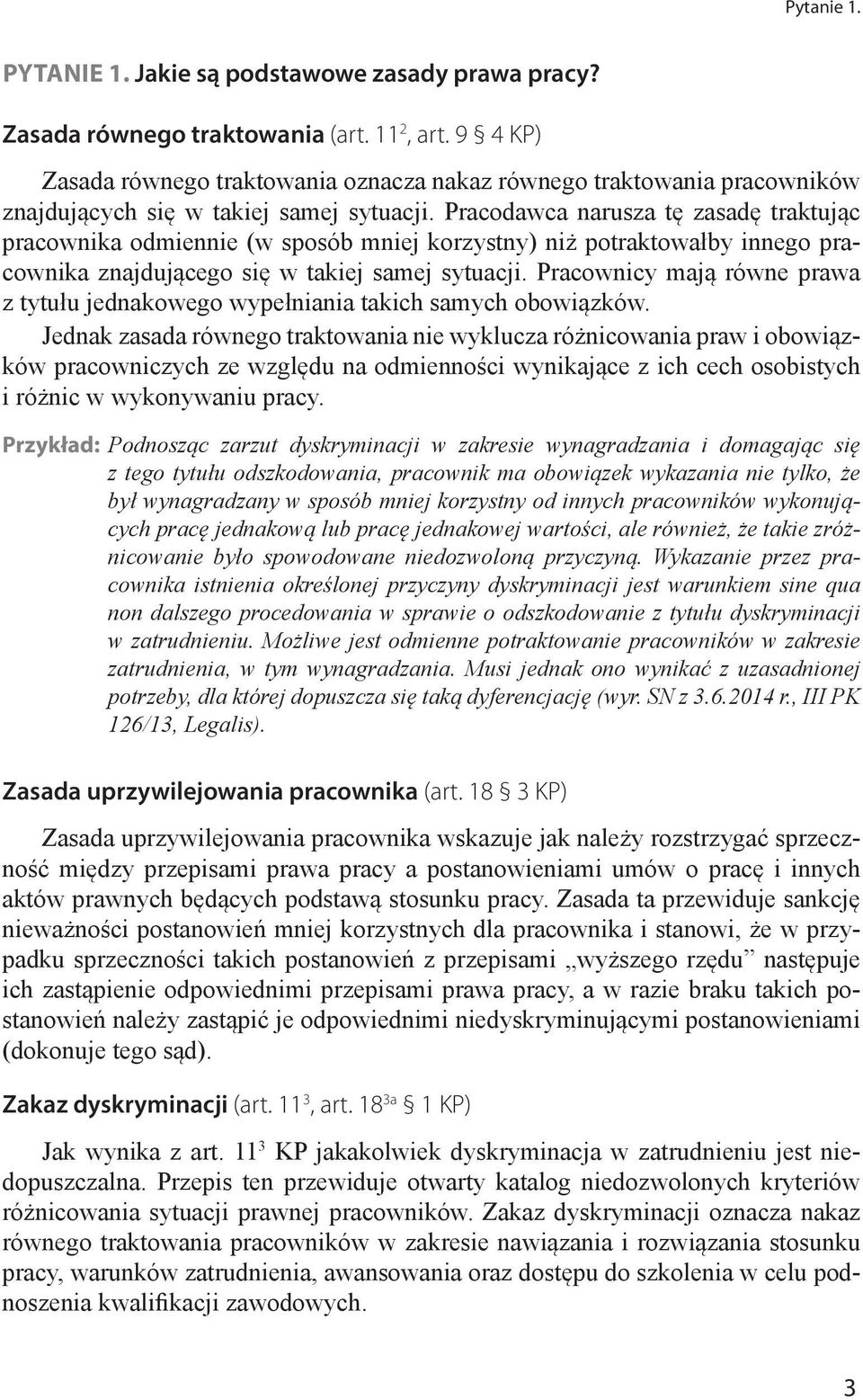 Pracodawca narusza tę zasadę traktując pracownika odmiennie (w sposób mniej korzystny) niż potraktowałby innego pracownika znajdującego się w takiej samej sytuacji.