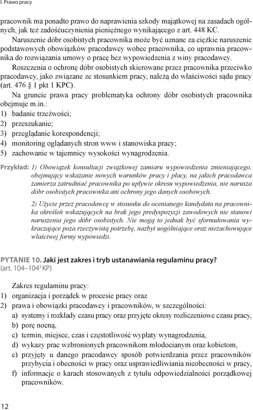 z winy pracodawcy. Roszczenia o ochronę dóbr osobistych skierowane przez pracownika przeciwko pracodawcy, jako związane ze stosunkiem pracy, należą do właściwości sądu pracy (art. 476 1 pkt 1 KPC).