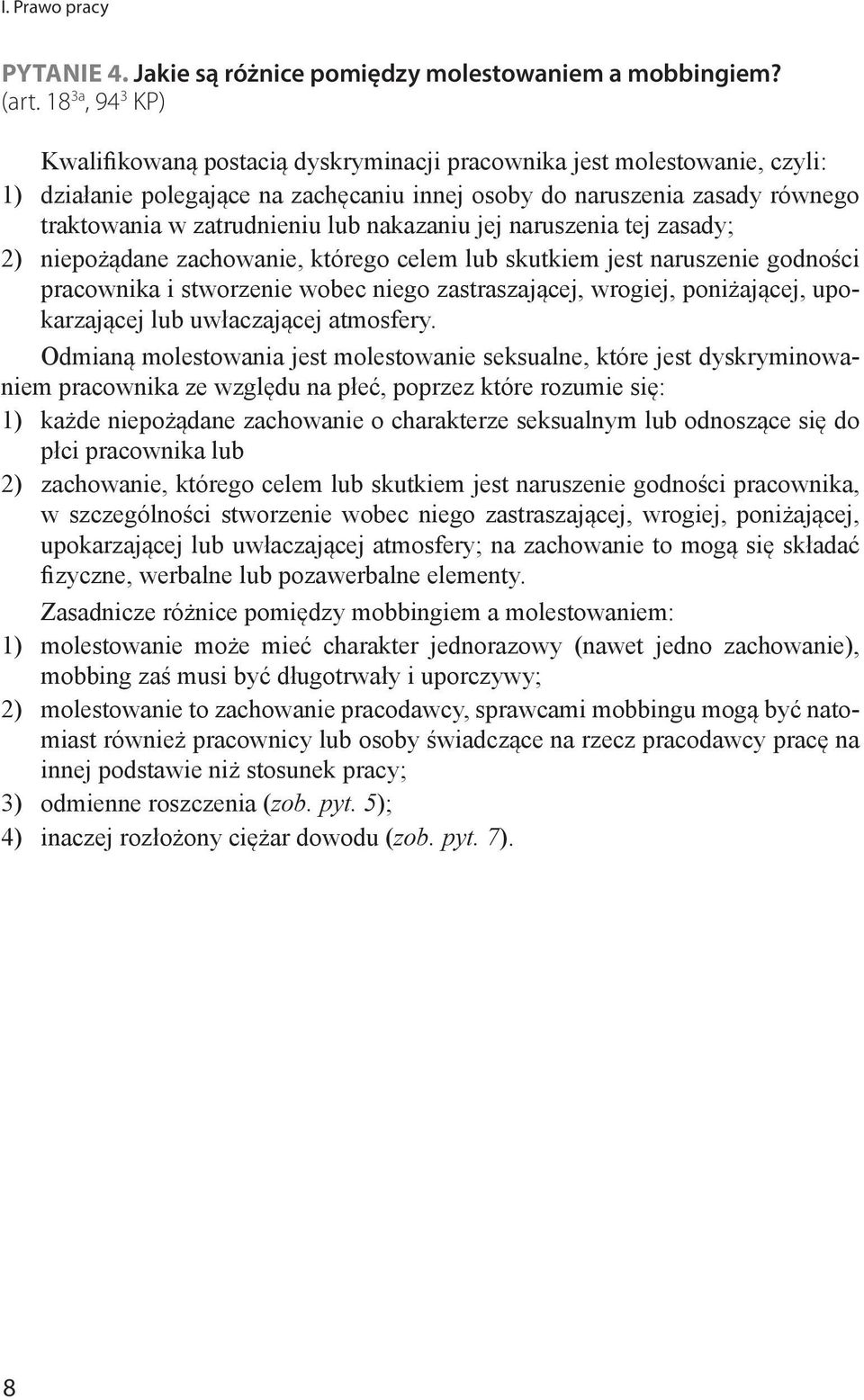 nakazaniu jej naruszenia tej zasady; 2) niepożądane zachowanie, którego celem lub skutkiem jest naruszenie godności pracownika i stworzenie wobec niego zastraszającej, wrogiej, poniżającej,