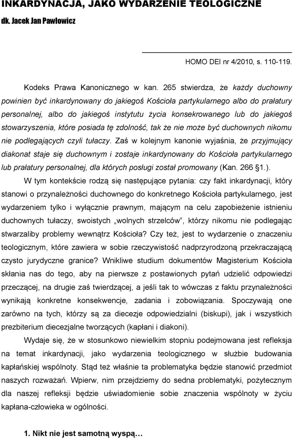 stowarzyszenia, które posiada tę zdolność, tak że nie może być duchownych nikomu nie podlegających czyli tułaczy.