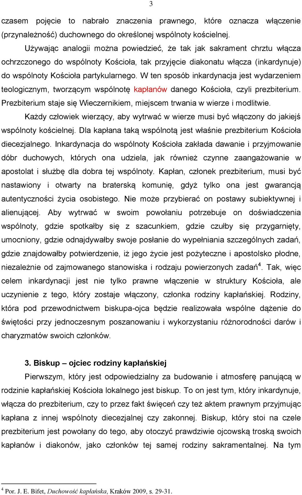 W ten sposób inkardynacja jest wydarzeniem teologicznym, tworzącym wspólnotę kapłanów danego Kościoła, czyli prezbiterium. Prezbiterium staje się Wieczernikiem, miejscem trwania w wierze i modlitwie.