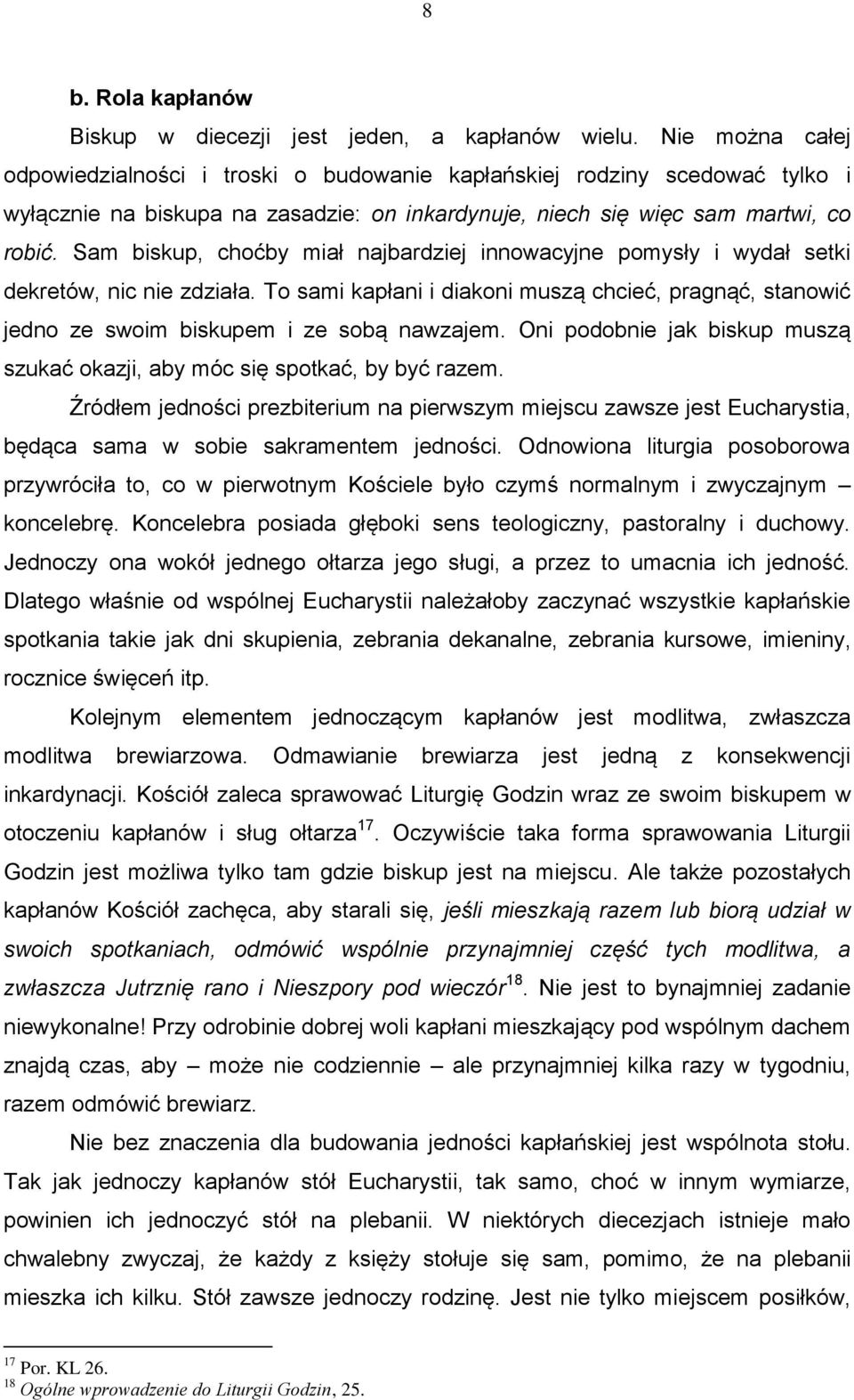 Sam biskup, choćby miał najbardziej innowacyjne pomysły i wydał setki dekretów, nic nie zdziała. To sami kapłani i diakoni muszą chcieć, pragnąć, stanowić jedno ze swoim biskupem i ze sobą nawzajem.