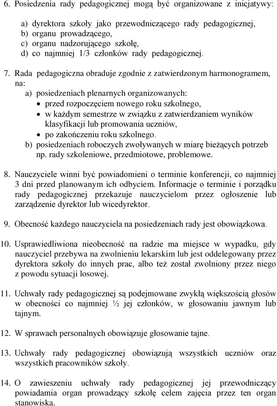 Rada pedagogiczna obraduje zgodnie z zatwierdzonym harmonogramem, na: a) posiedzeniach plenarnych organizowanych: przed rozpoczęciem nowego roku szkolnego, w każdym semestrze w związku z