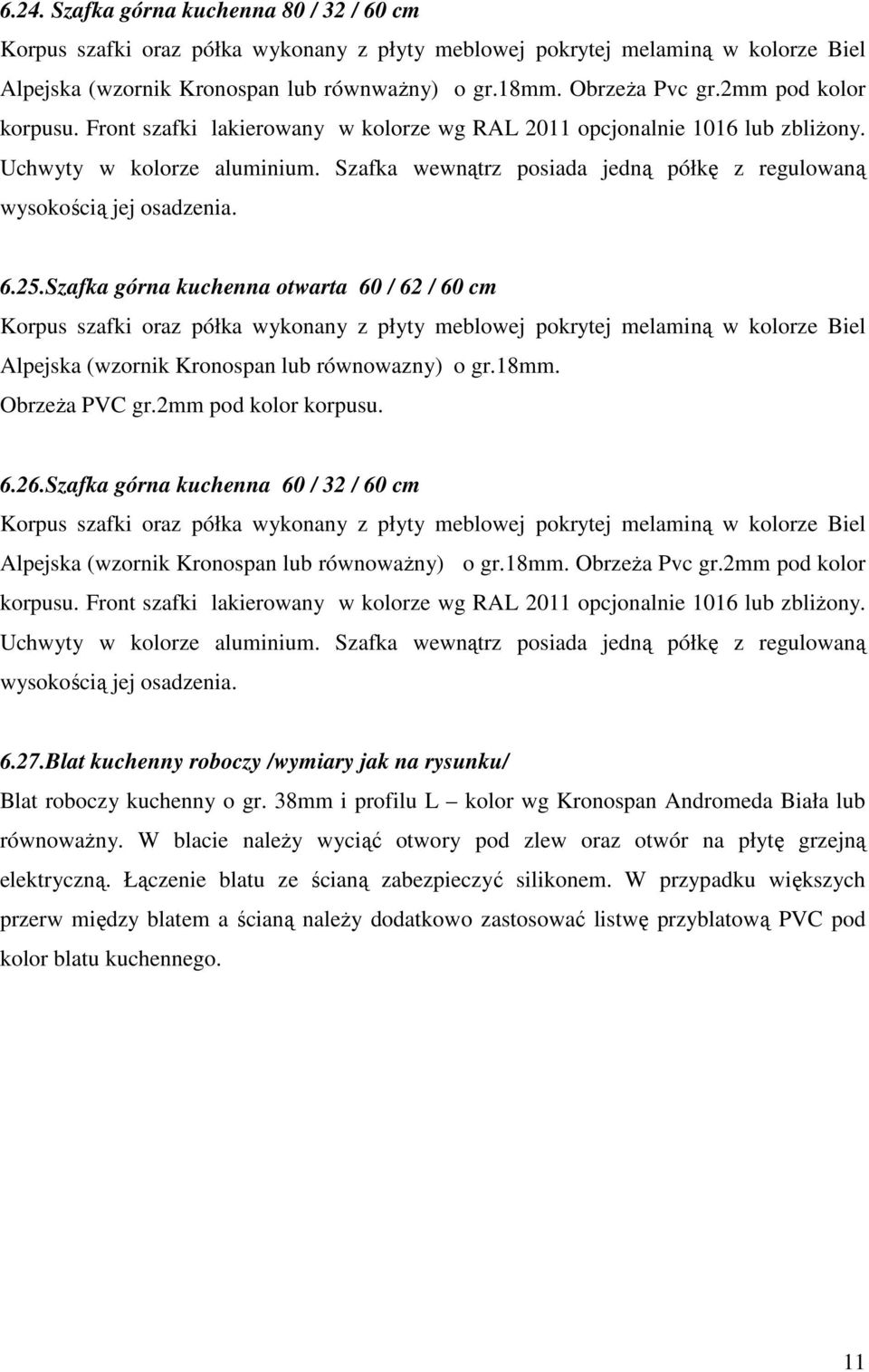 Szafka wewnątrz posiada jedną półkę z regulowaną wysokością jej osadzenia. 6.25.