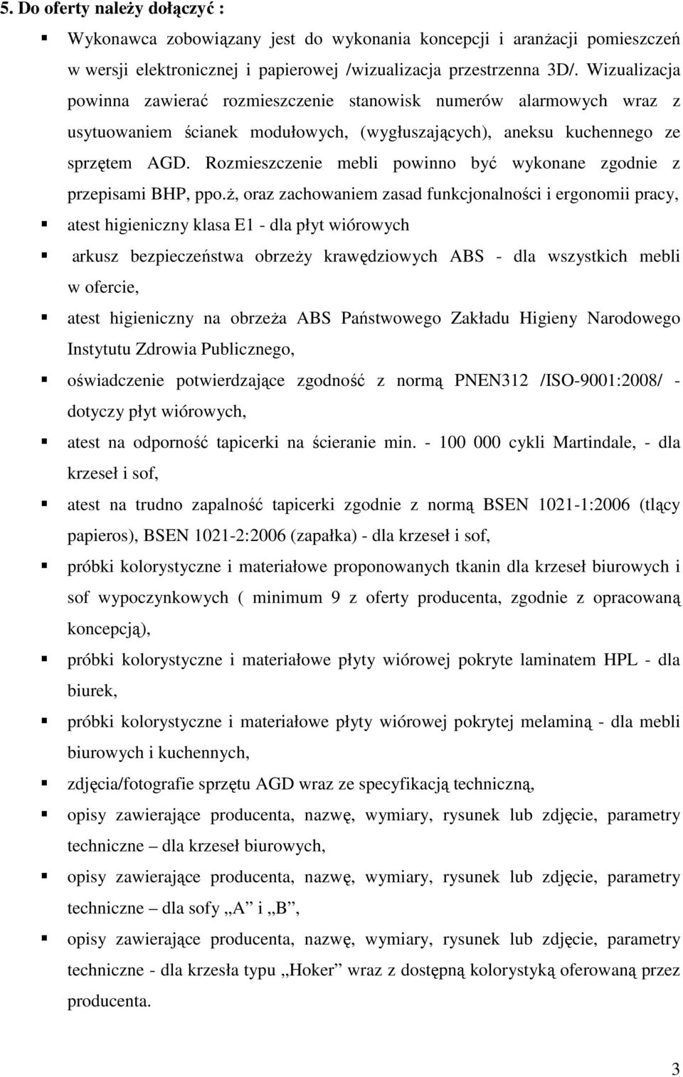 Rozmieszczenie mebli powinno być wykonane zgodnie z przepisami BHP, ppo.