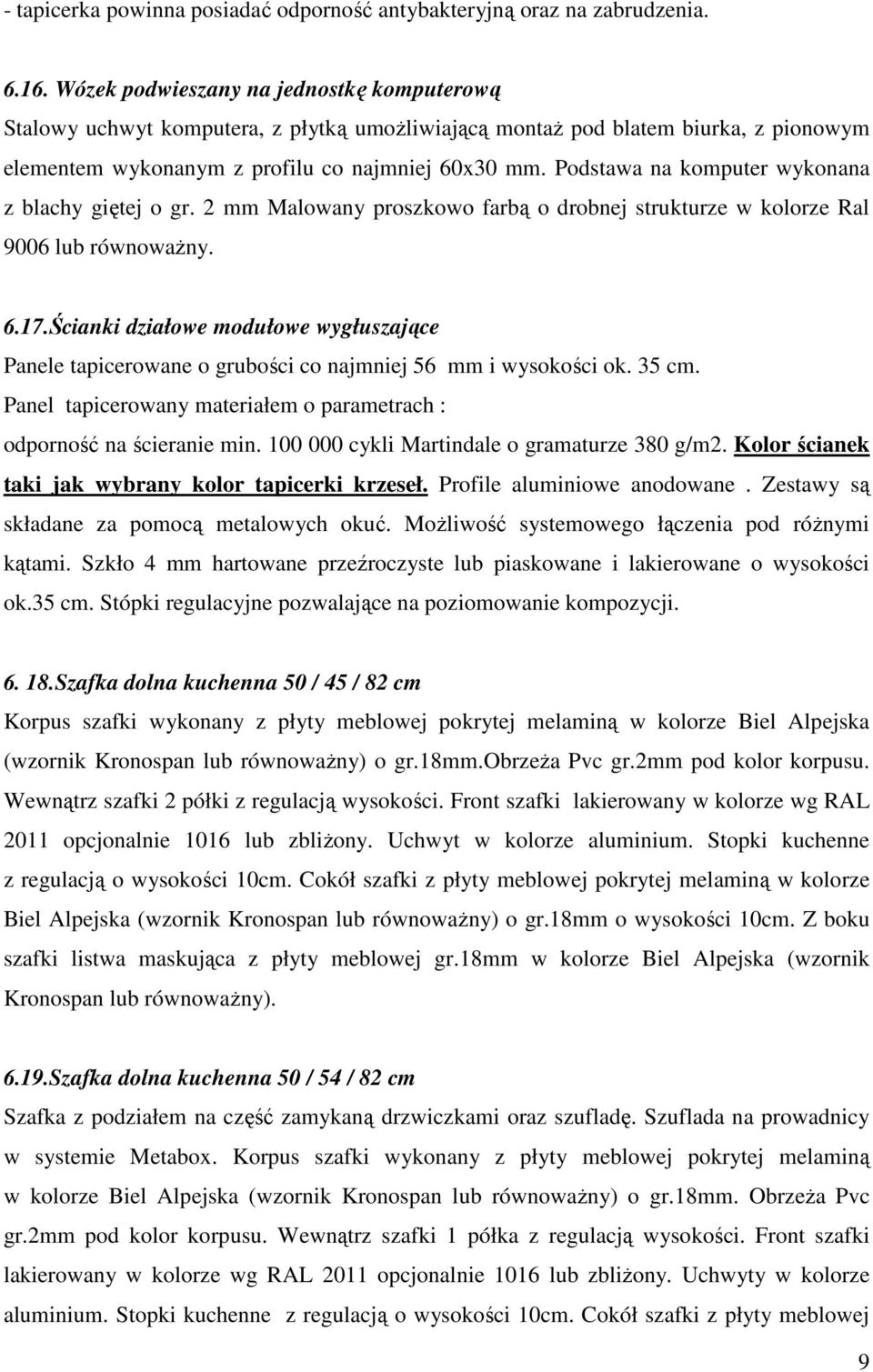 Podstawa na komputer wykonana z blachy giętej o gr. 2 mm Malowany proszkowo farbą o drobnej strukturze w kolorze Ral 9006 lub równoważny. 6.17.