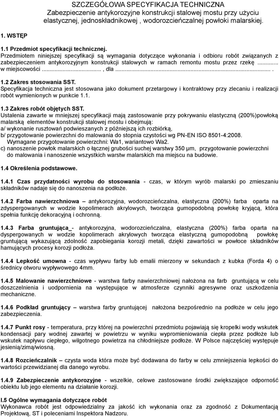 Przedmiotem niniejszej specyfikacji są wymagania dotyczące wykonania i odbioru robót związanych z zabezpieczeniem antykorozyjnym konstrukcji stalowych w ramach remontu mostu przez rzekę.