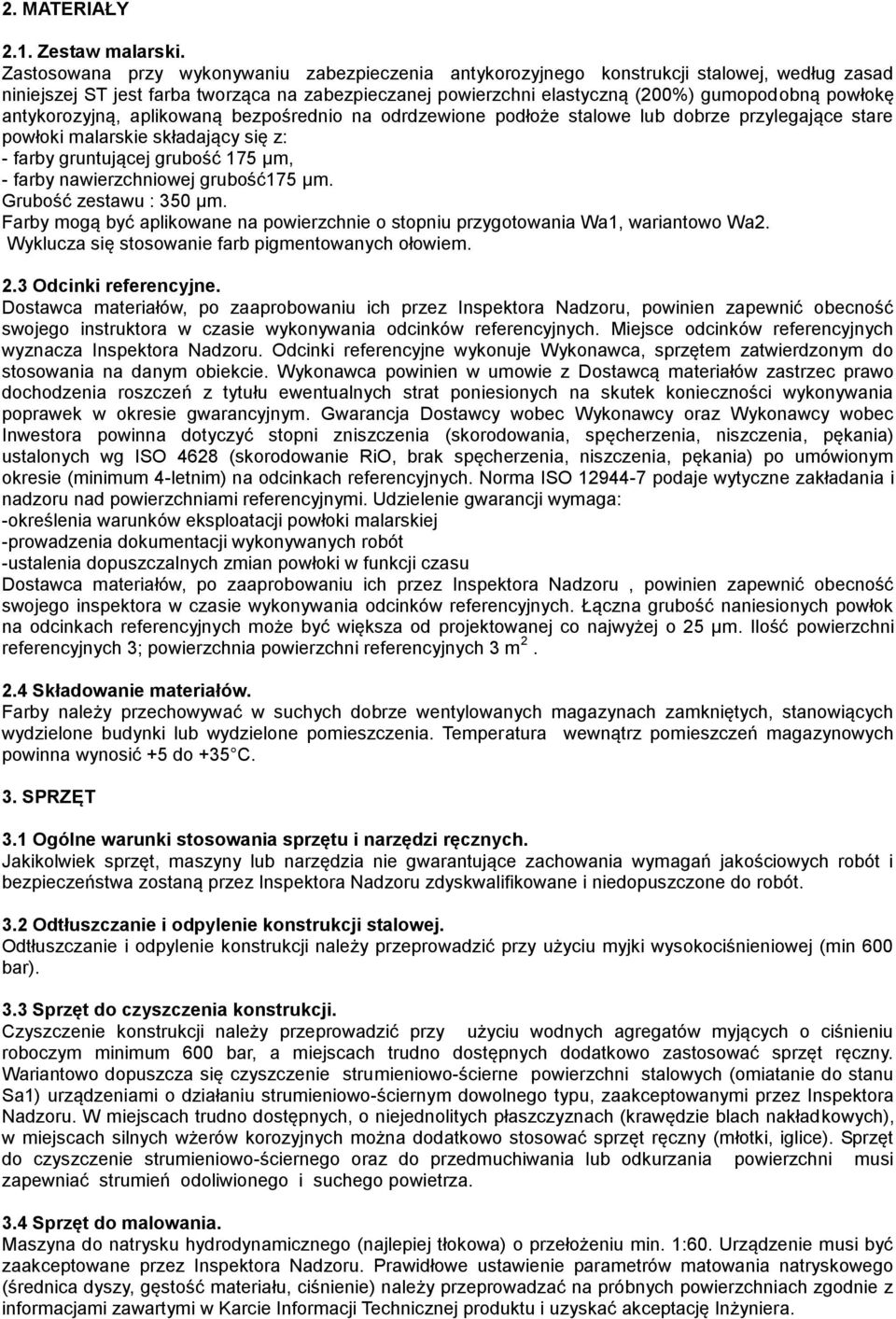 antykorozyjną, aplikowaną bezpośrednio na odrdzewione podłoże stalowe lub dobrze przylegające stare powłoki malarskie składający się z: - farby gruntującej grubość 175 µm, - farby nawierzchniowej